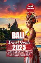 Bali Travel Guide 2025: The Ultimate Traveler’s Handbook to Beaches, Resorts, Local Cuisine, Hidden Gems & Must-See Attractions