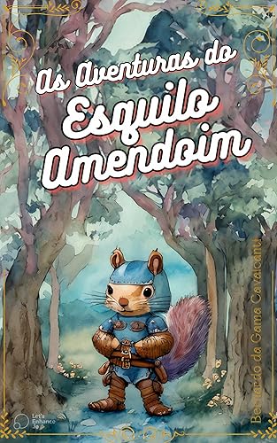 As Aventuras do Esquilo Amendoim: (Valores: autoestima, gentileza, coragem e amizade)