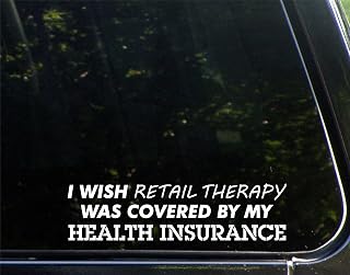 I Wish Retail Therapy was Covered by Health Insurance (8-3/4" x 2-1/4") Die Cut Decal Bumper Sticker for Windows, Cars, Trucks, Laptops, Etc.