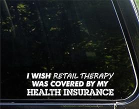 I Wish Retail Therapy was Covered by Health Insurance (8-3/4" x 2-1/4") Die Cut Decal Bumper Sticker for Windows, Cars, Trucks, Laptops, Etc.
