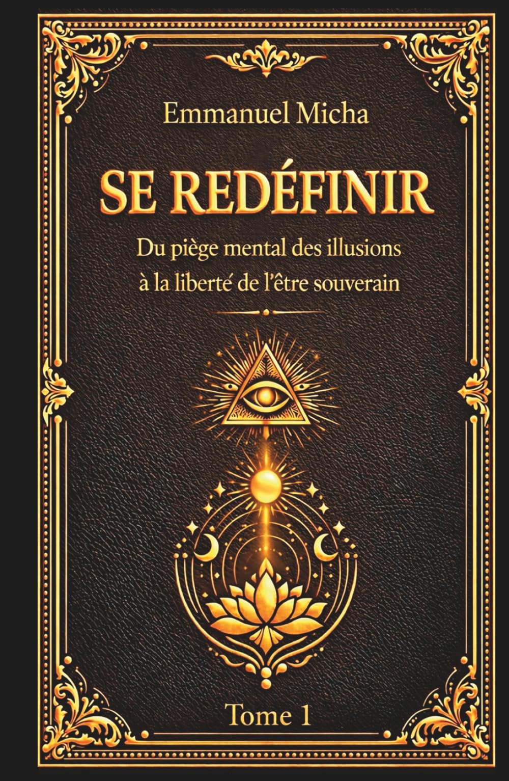 SE REDÉFINIR: Du piège mental des illusions, à la liberté de l’être souverain