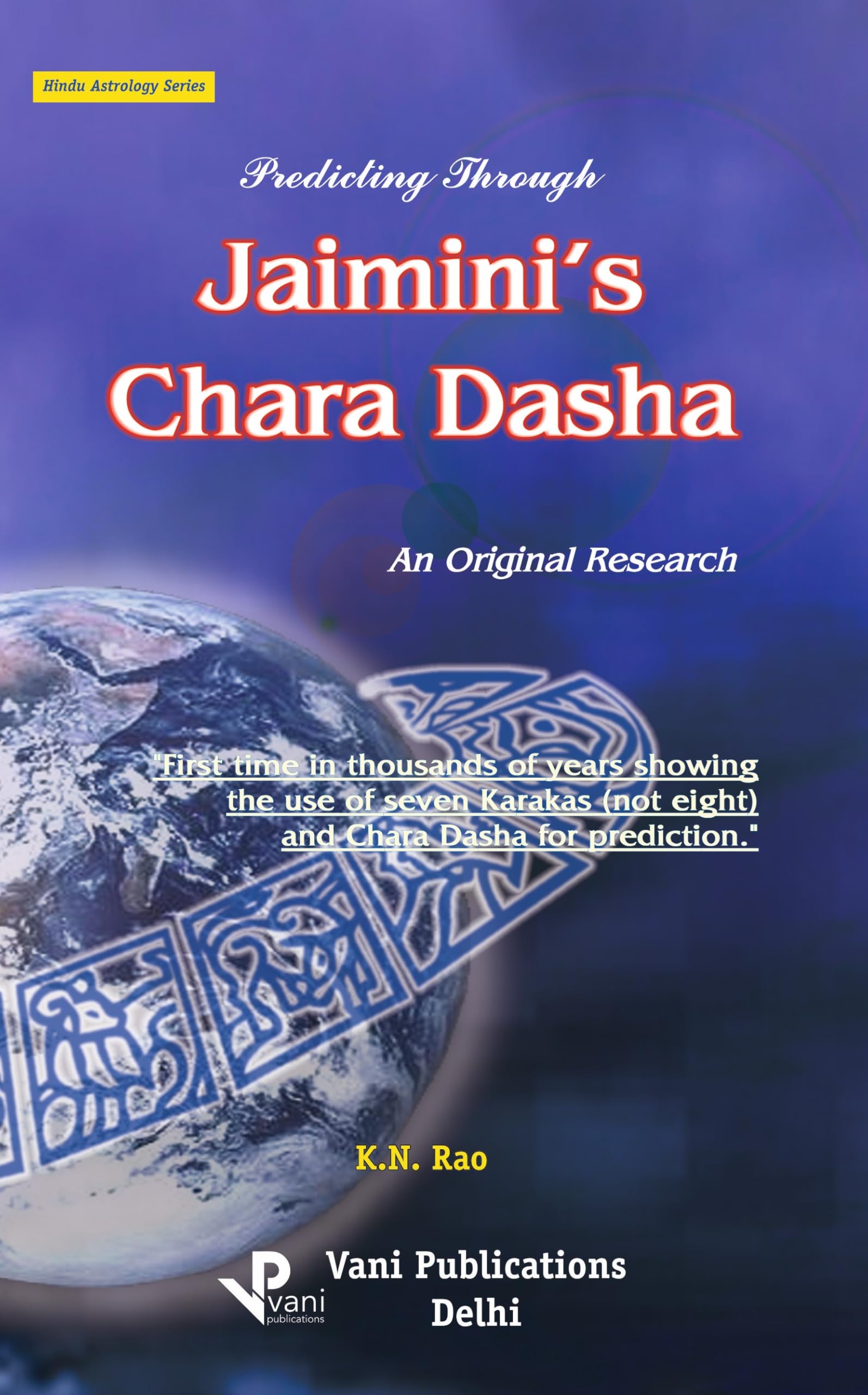 Predicting through Jaimini's Chara Dasha: An Original Research: Hindu Astrology Series
