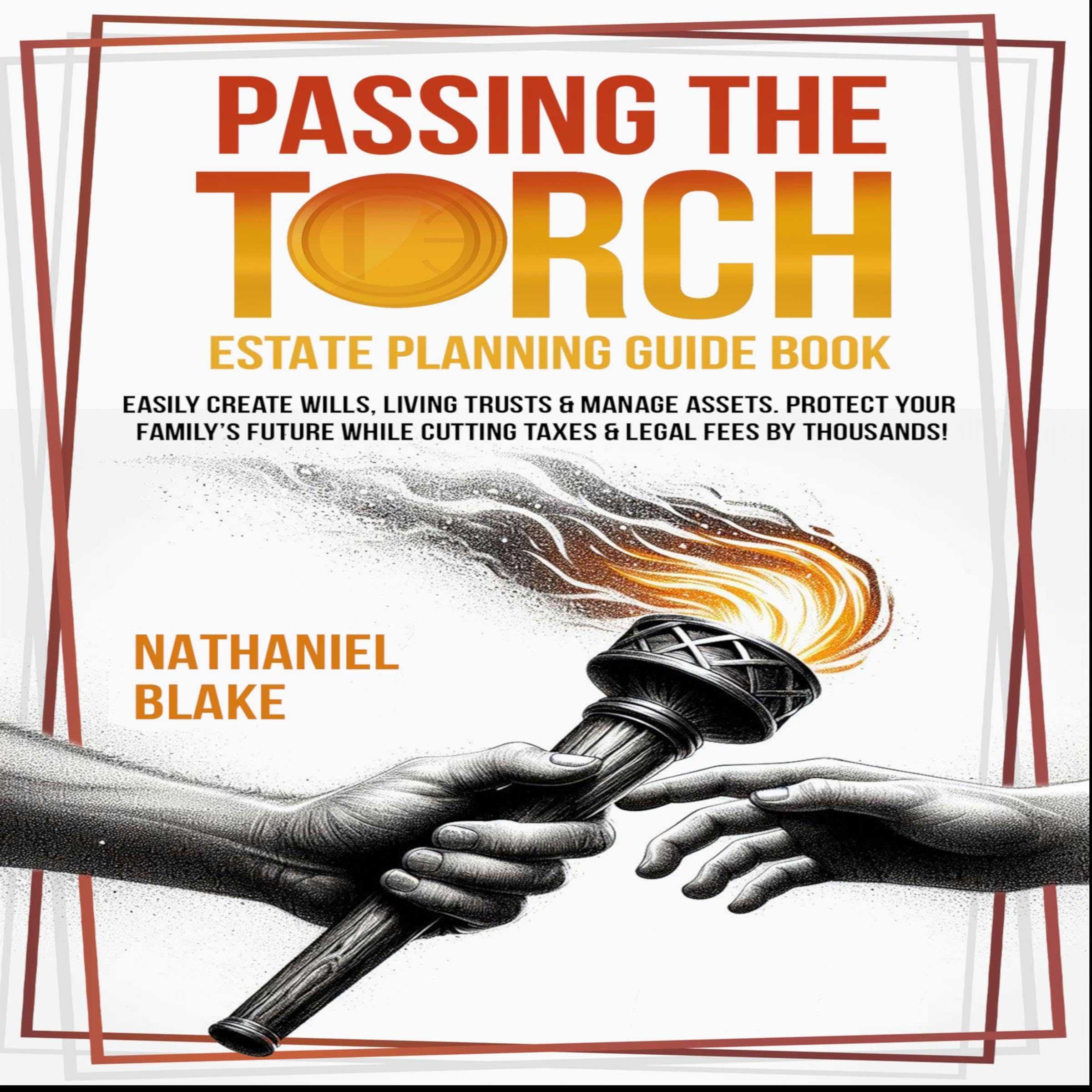 Cover art for Passing the Torch - Estate Planning Guide Book: Easily Create Wills, Living Trusts & Manage Assets