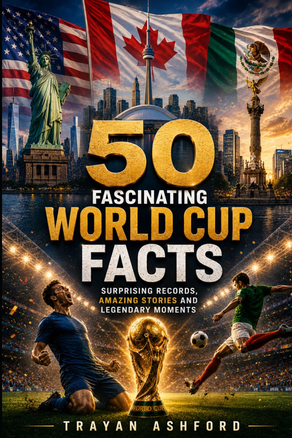 50 Fascinating World Cup Facts: Surprising Records, Amazing Stories and Legendary Moments