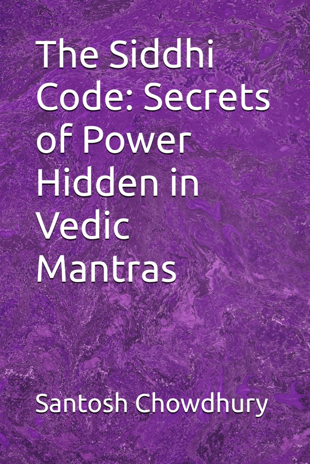 The Siddhi Code: Secrets of Power Hidden in Vedic Mantras