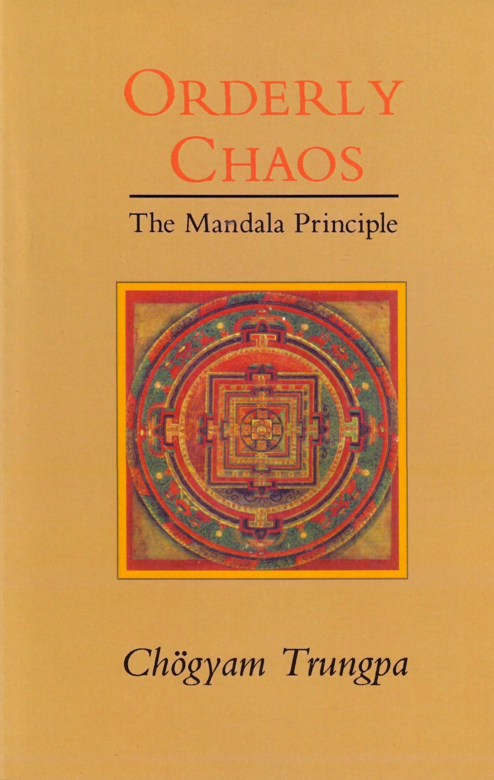Orderly Chaos: The Mandala Principle (Shambhala Dharma Ocean series) By Chogyam