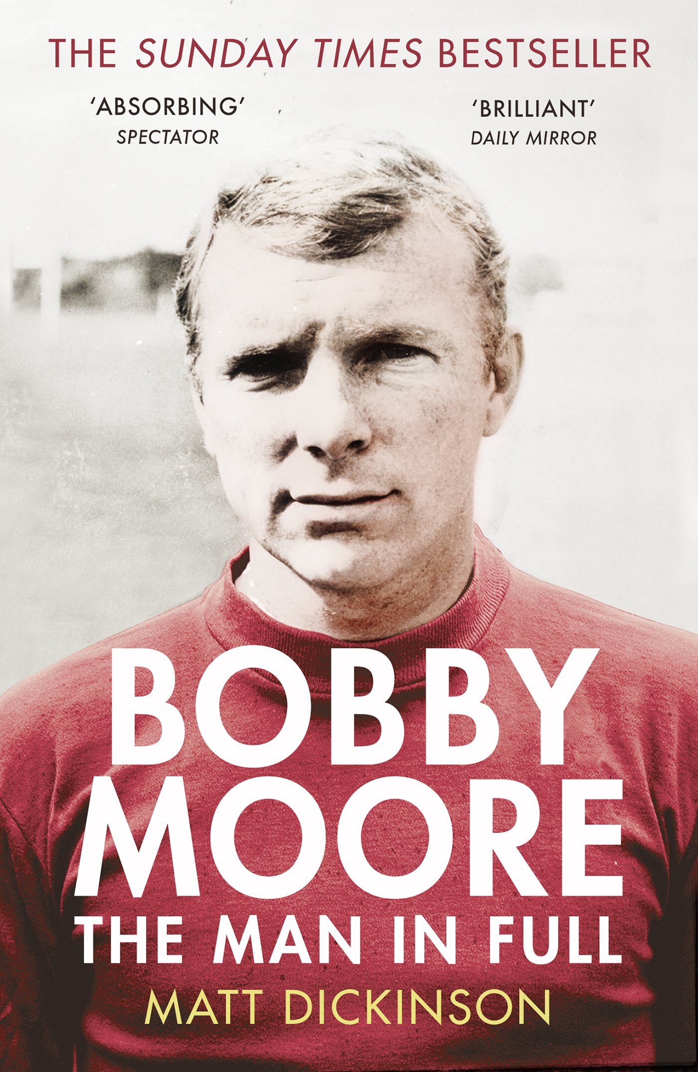 Bobby Moore: The Man in Full-Matt Dickinson, 9780224091732