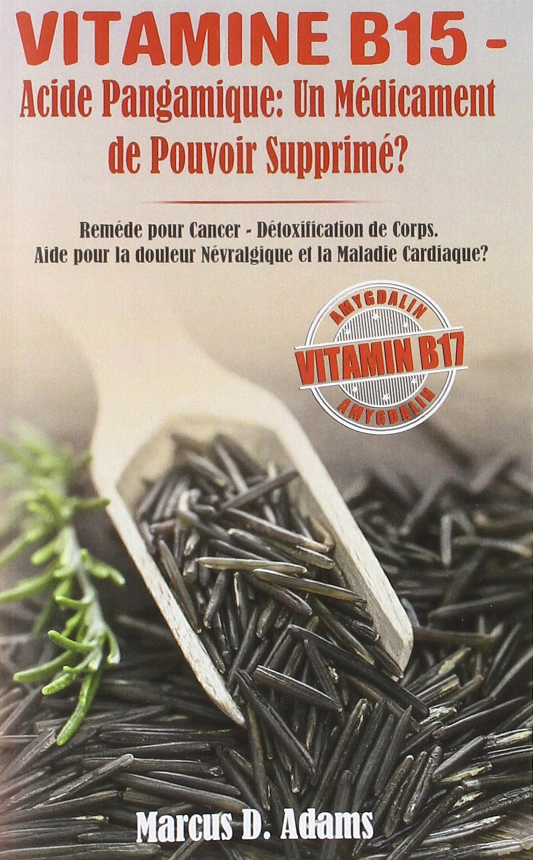 VITAMINE B15 - ACIDE PANGAMIQUE: UN MÉDICAMENT DE: REMÉDE POUR CANCER - DÉTOXIFICATION DE CORPS. AIDE