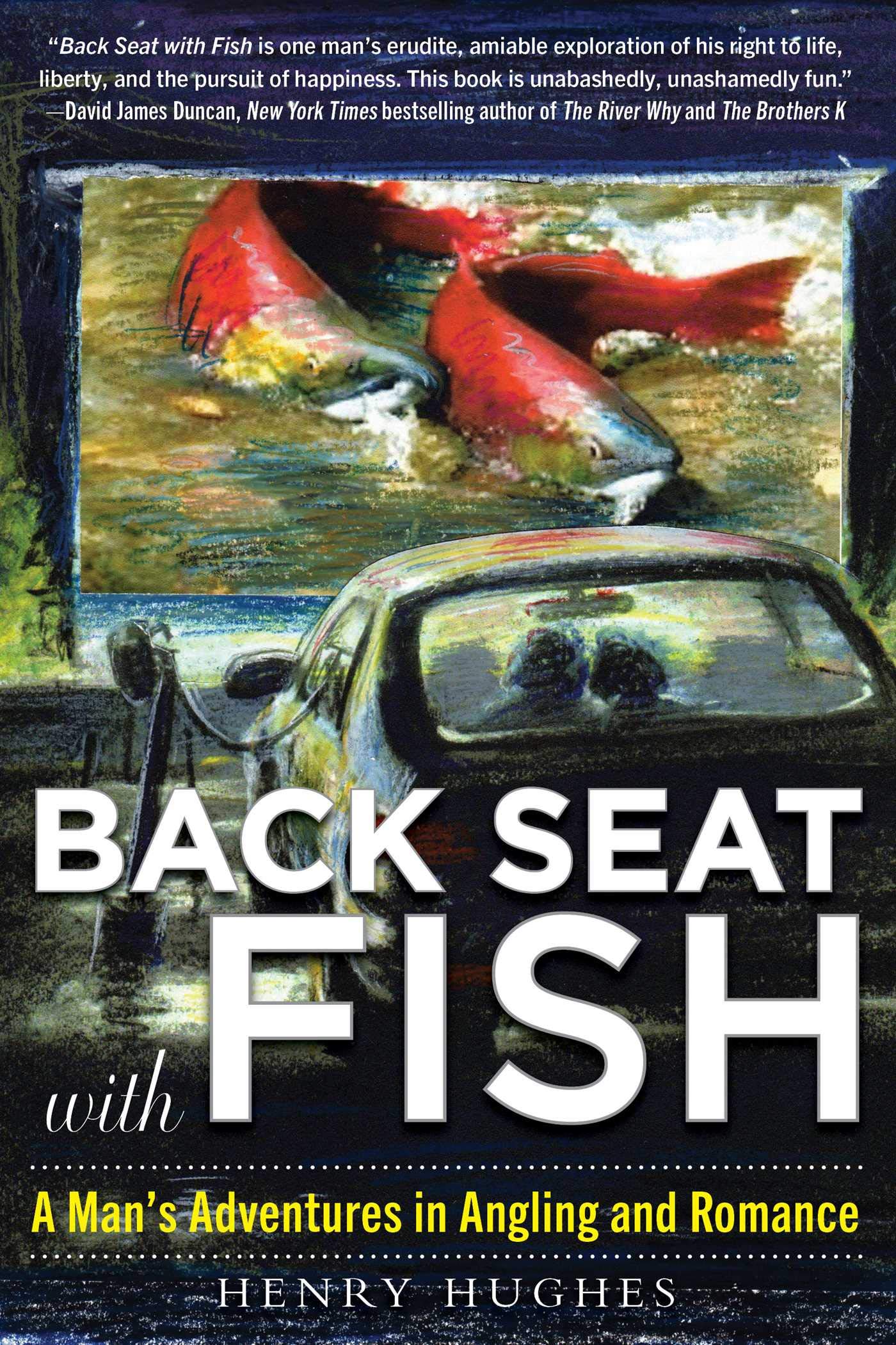 Back Seat With Fish: A Man's Adventures in Angling and Romance