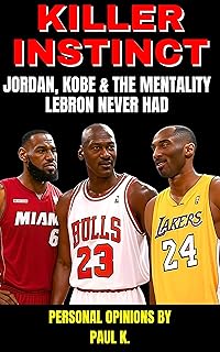 Killer Instinct Jordan, Kobe and the mentality Lebron James Never had (English Edition)