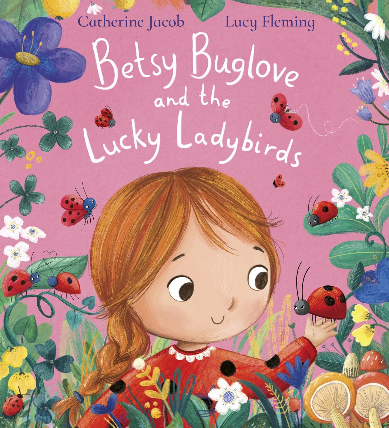 Betsy Buglove and the Lucky Ladybirds: Children will love exploring the natural world in this fun picture book full of bugs and wildlife