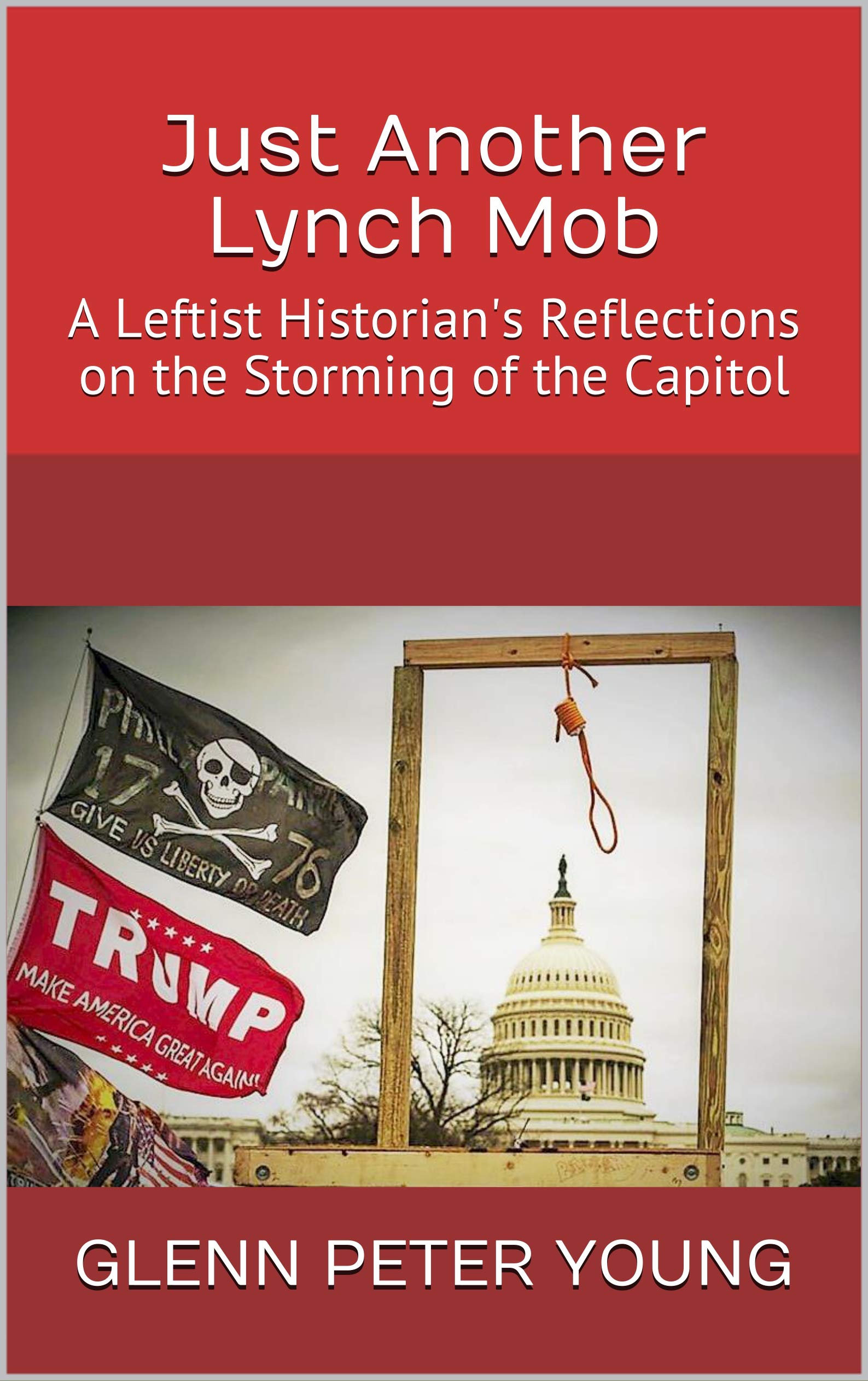 Just Another Lynch Mob: A Leftist Historian's Reflections on the Storming of the Capitol