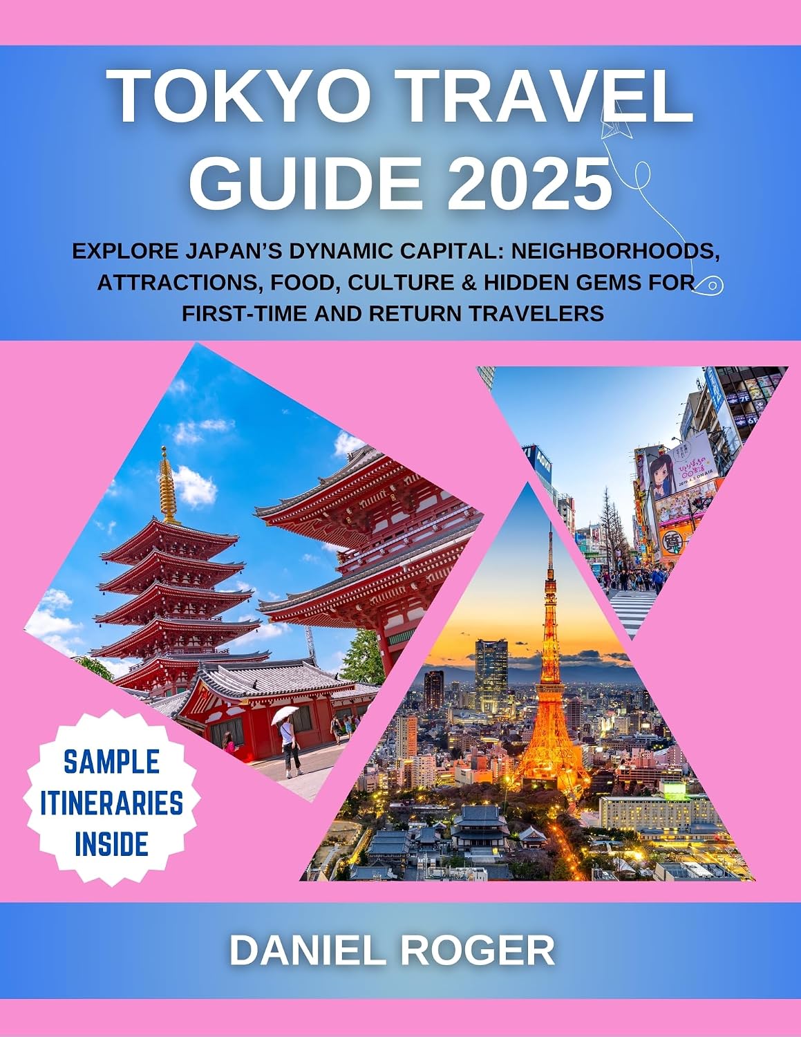Tokyo Travel Guide 2025: Explore Japan’s Dynamic Capital: Neighborhoods, Attractions, Food, Culture & Hidden Gems for First-Time and Return Travelers (Wanderlust Chronicles Travel Guide Series)
