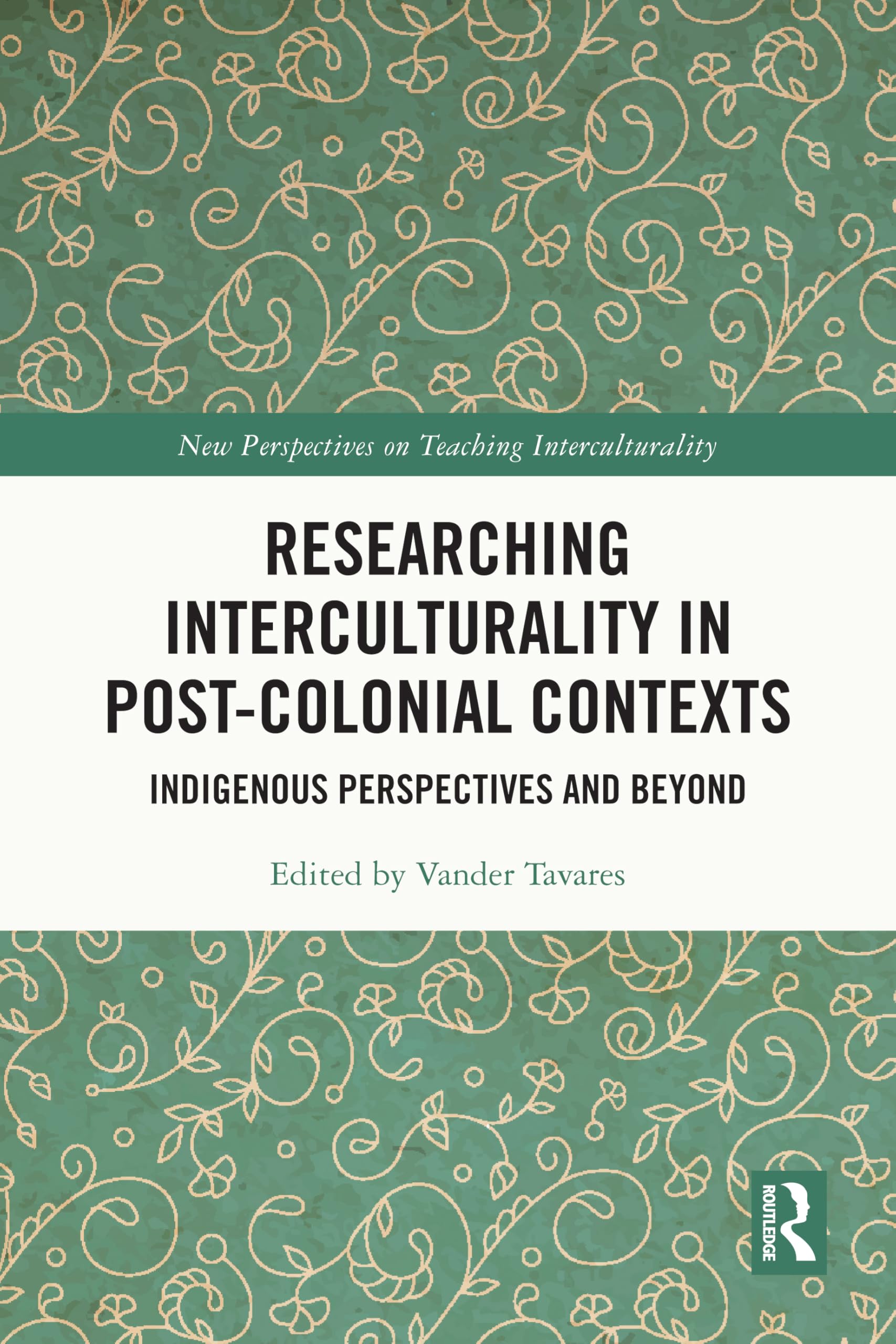Researching Interculturality in Post-Colonial Contexts: Indigenous Perspectives and Beyond (New Perspectives on Teaching Interculturality)