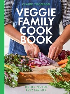 Veggie Family Cookbook by Claire Thomson: 120 Foolproof Recipes for Busy Families Eating More Vegetables