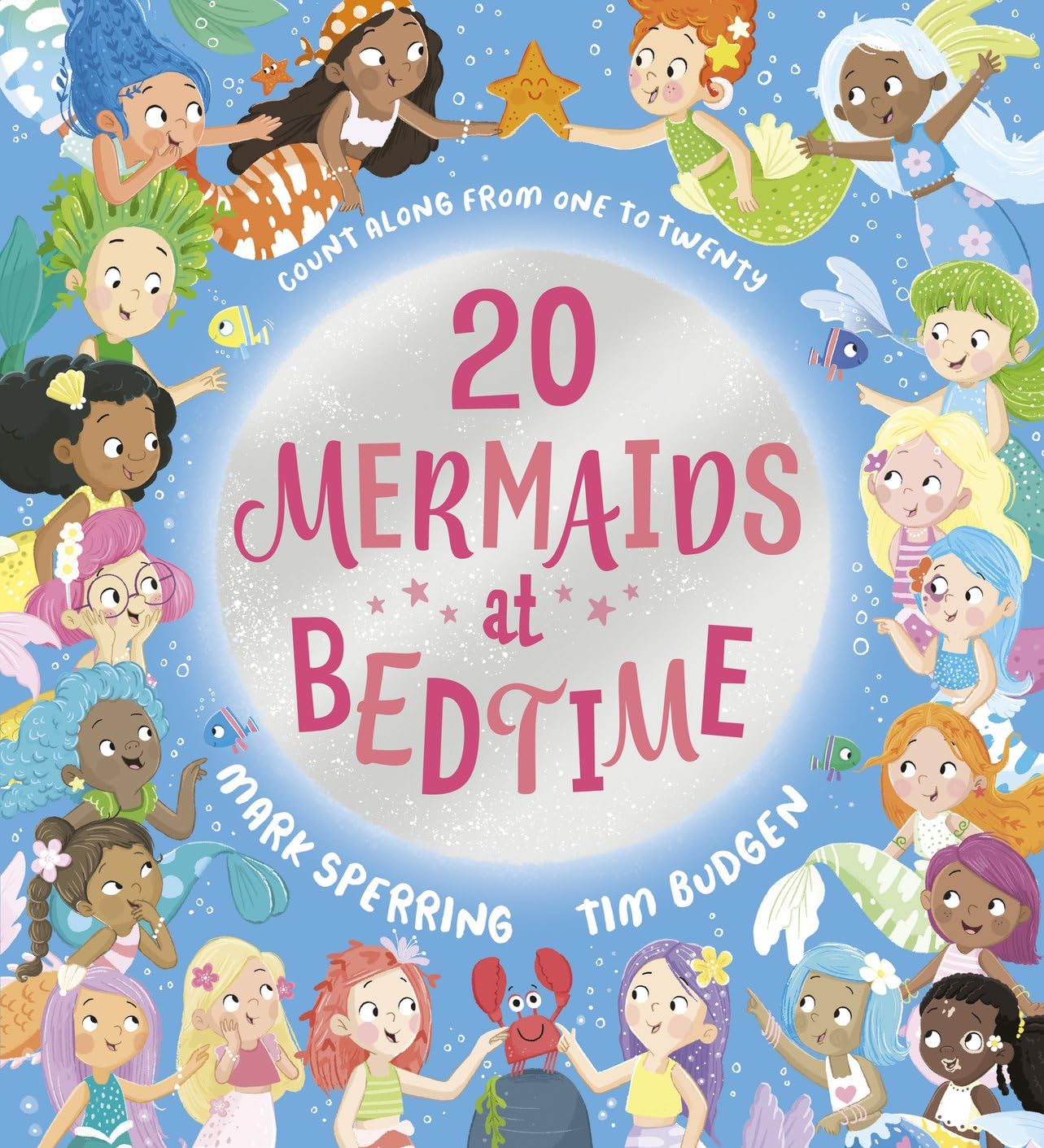 Twenty Mermaids at Bedtime: An underwater counting-to-bed adventure from superstar duo Mark Sperring and Tim Budgen (Twenty at Bedtime)