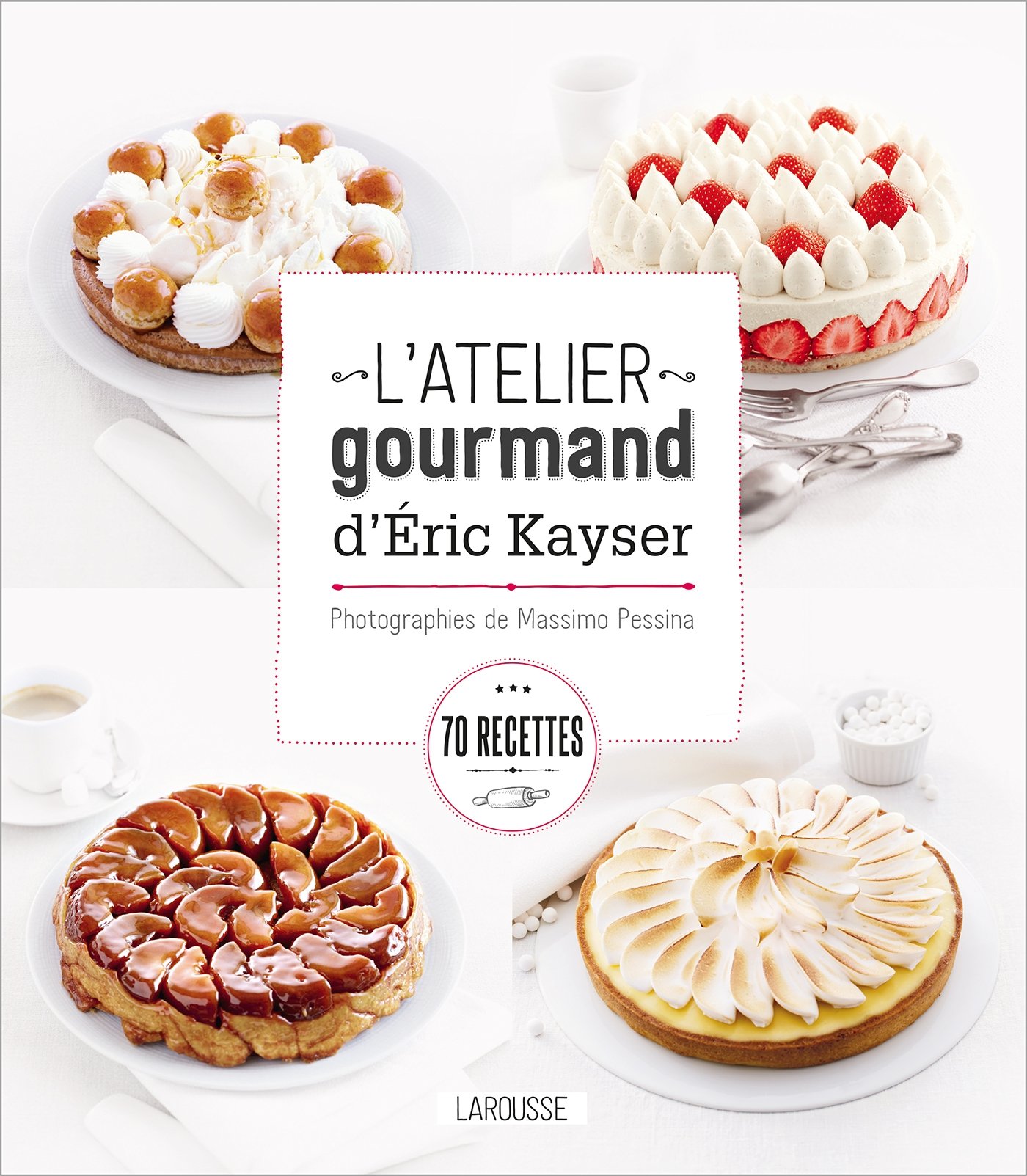 Larousse L'atelier gourmand d'Eric Kayser (French Edition)
