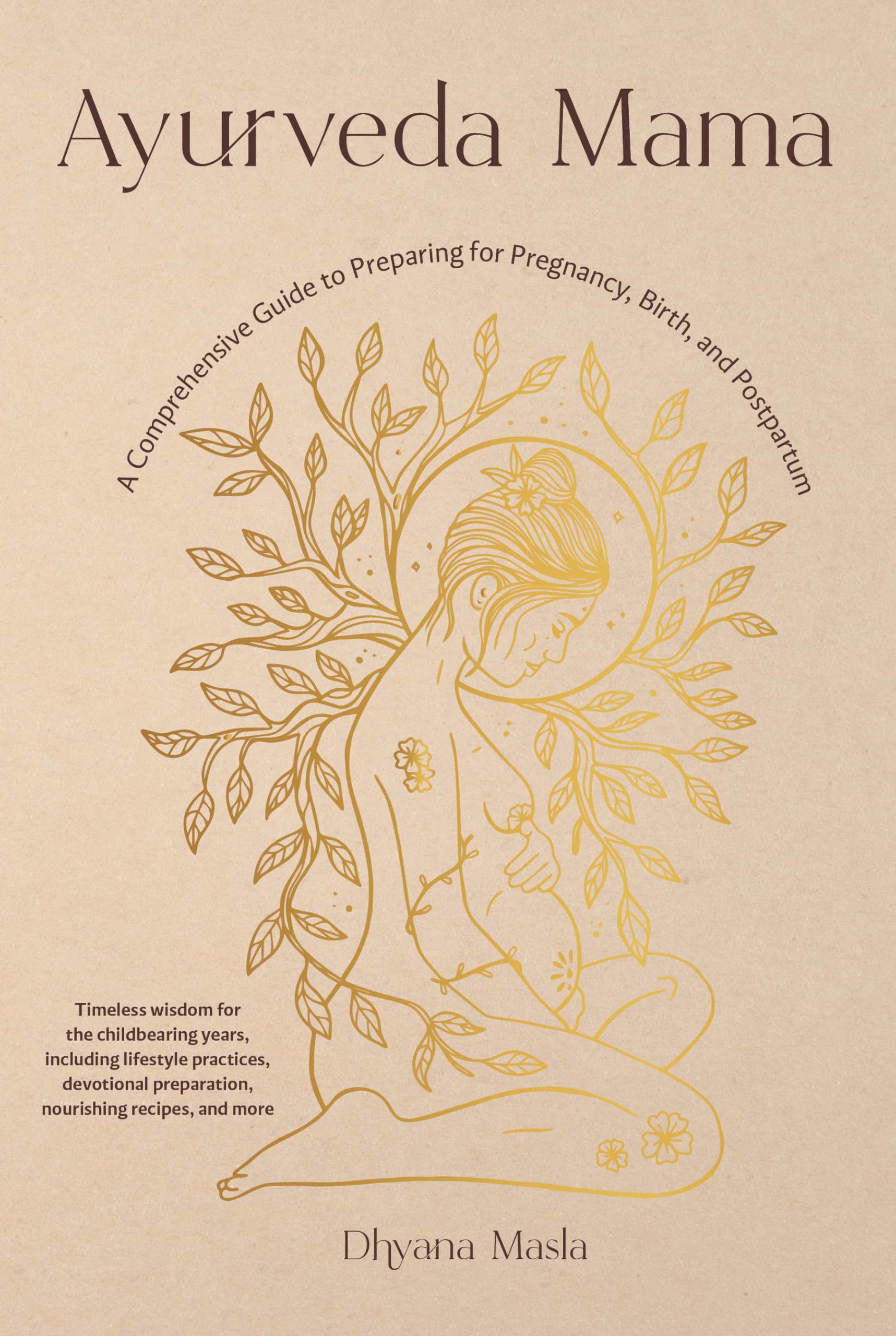 Ayurveda Mama: A Comprehensive Guide to Preparing for Pregnancy, Birth, and Postpartum
