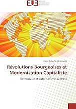 Révolutions Bourgeoises et Modernisation Capitaliste: Démocratie et autoritarisme au Brésil (Omn.Univ.Europ.) (French Edition)