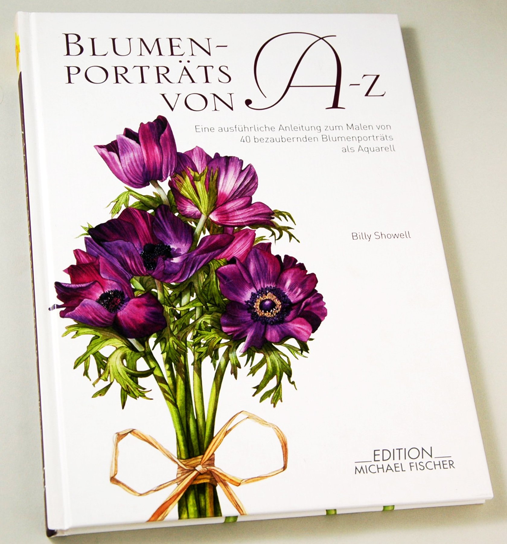 Blumenporträts von A bis Z: Ausführliche Anleitung zum Malen von 40 bezaubernden Blumenaquarellen: Eine ausführliche Anleitung zum Malen von 40 bezaubernden Blumenaquarellen als Aquarell