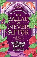 The Ballad of Never After: Step into a world of fairytales and magic with the second book in the global bestselling Once Upon a Broken Heart series