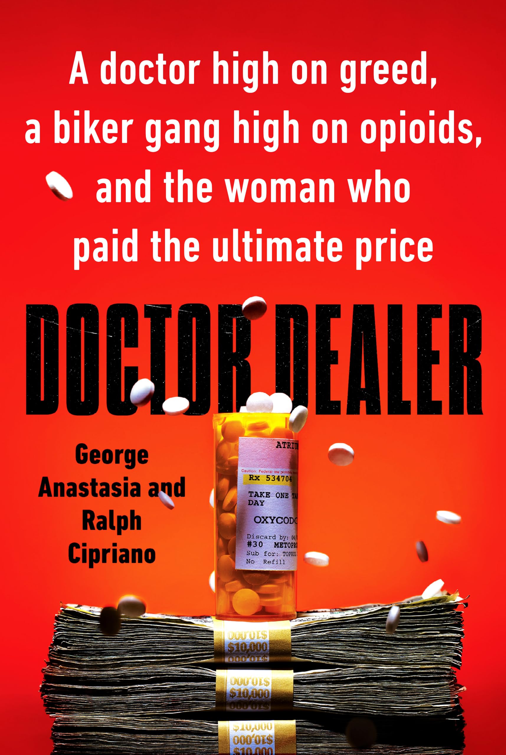 Doctor Dealer: A Doctor High on Greed, a Biker Gang High on Opioids, and the Woman Who Paid the Ultimate Price