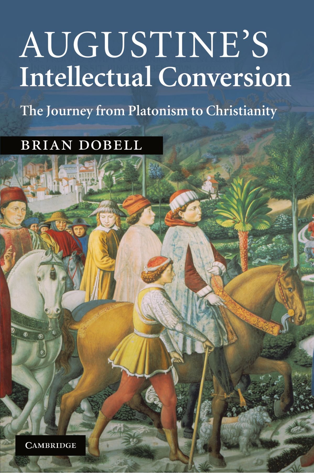 Augustine's Intellectual Conversion: The Journey from Platonism to Christianity