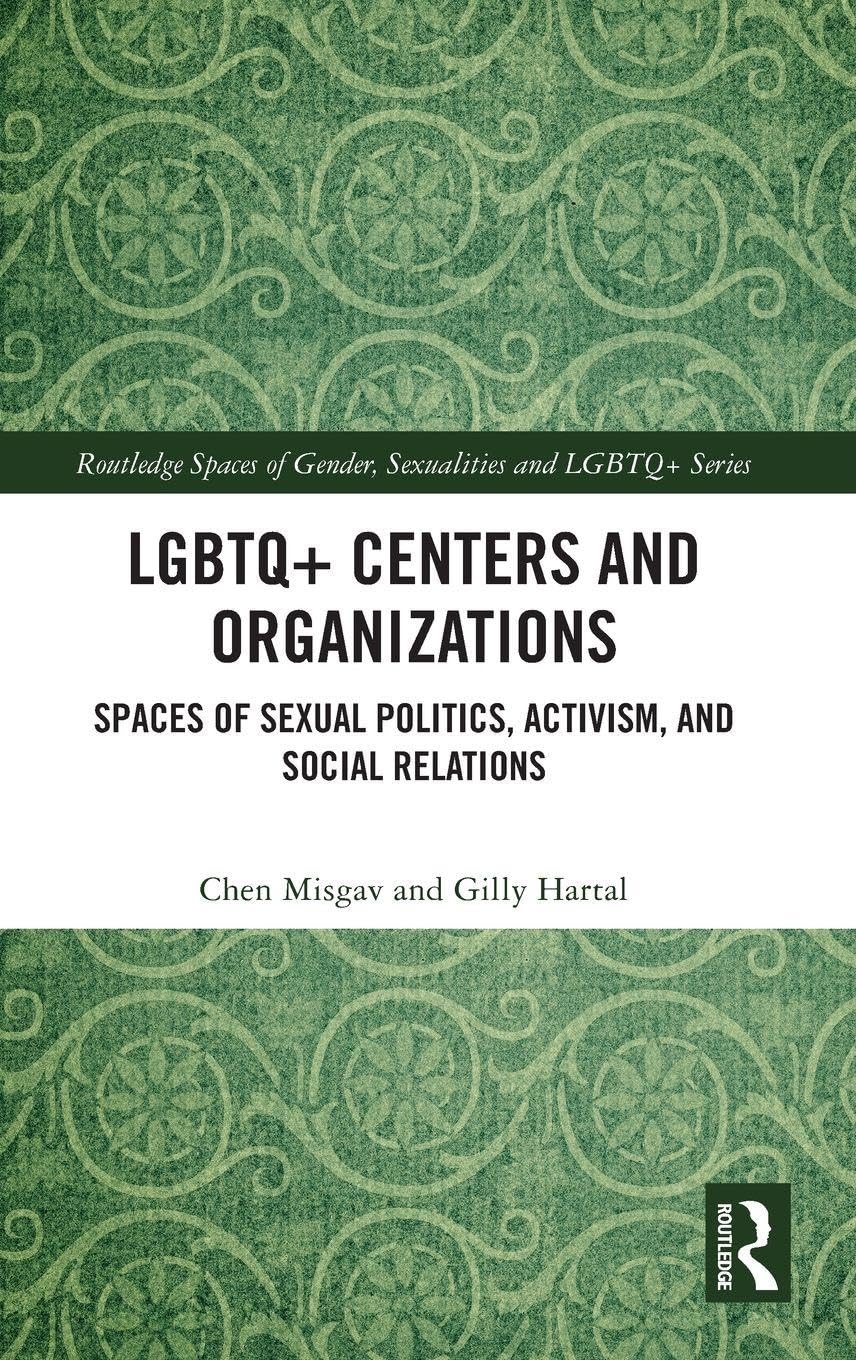 LGBTQ+ Centers and Organizations: Spaces of Sexual Politics, Activism, and Social Relations (Routledge Spaces of Gender, Sexualities and LGBTQ+ Series)
