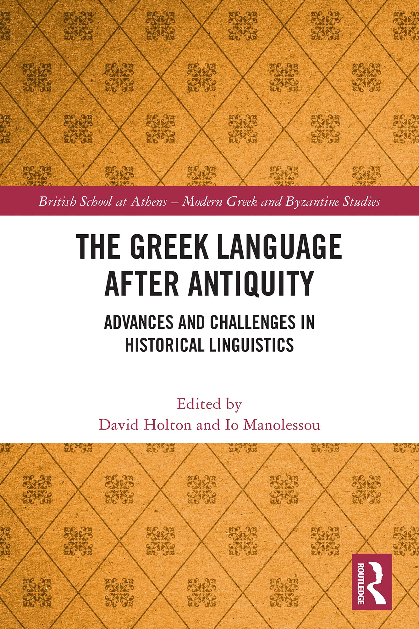 The Greek Language after Antiquity: Advances and Challenges in Historical Linguistics (British School at Athens - Modern Greek and Byzantine Studies)