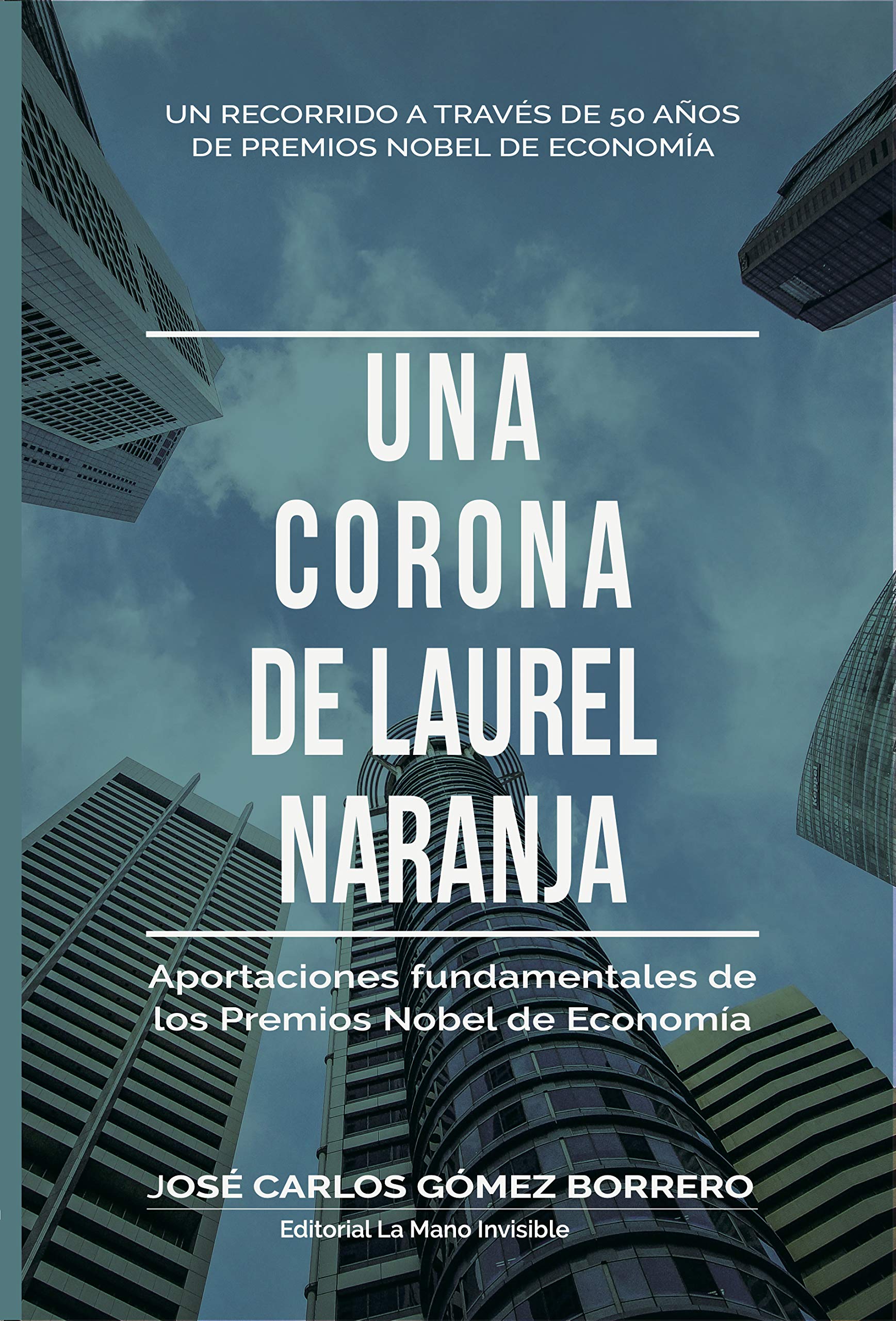 Una corona de laurel naranja: Aportaciones fundamentales de los Premios Nobel de Economía (Spanish Edition)