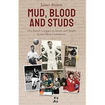<span>Mud, Blood, and Studs: James Brown and His Family's Legacy in Soccer and Rugby Across Three Continents</span>