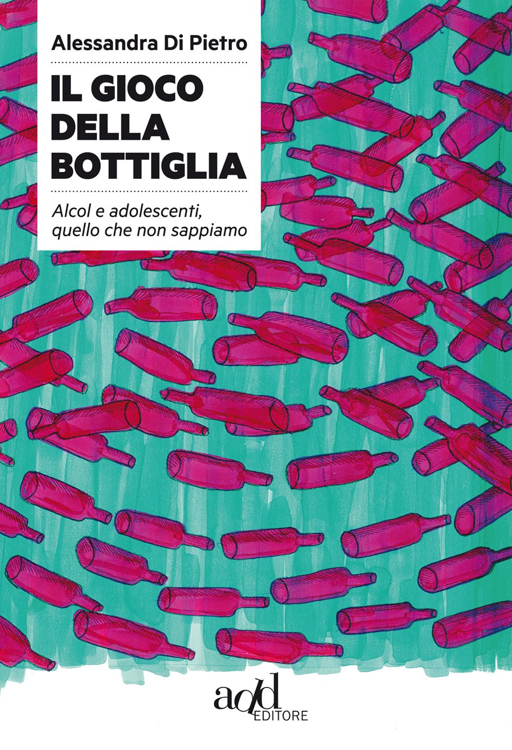 Il Gioco Della Bottiglia. Alcol E Adolescenti, Quello Che Non Sappiamo - 4
