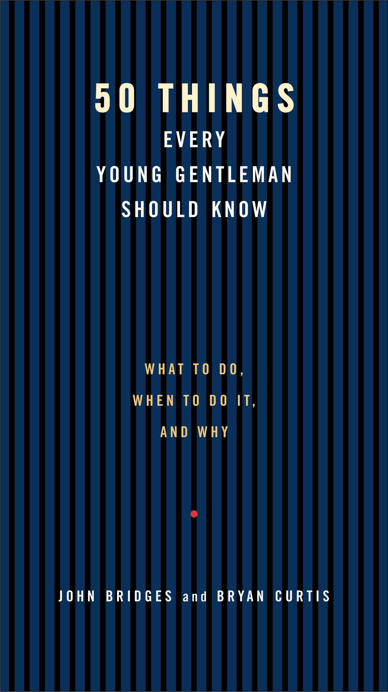 50 Things Every Young Gentleman Should Know: What to Do, When to Do It, and Why