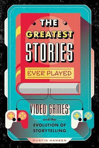 The Greatest Stories Ever Played: Video Games and the Evolution of Storytelling: 2