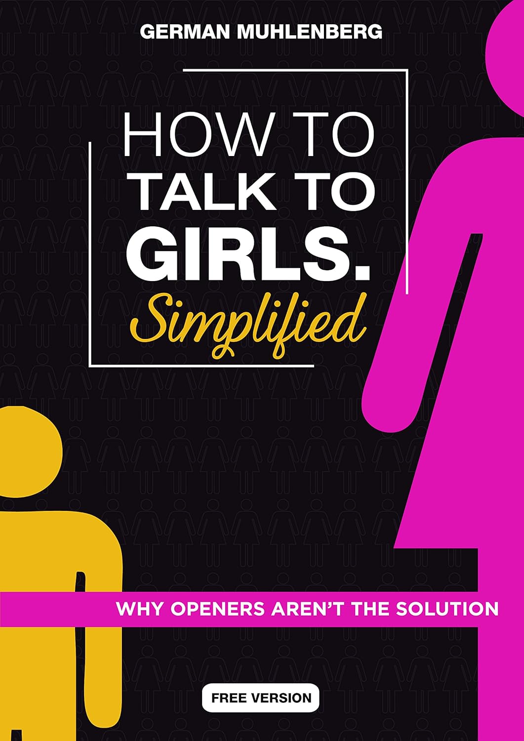 How to talk to girls Simplified Free version Why openers aren’t the