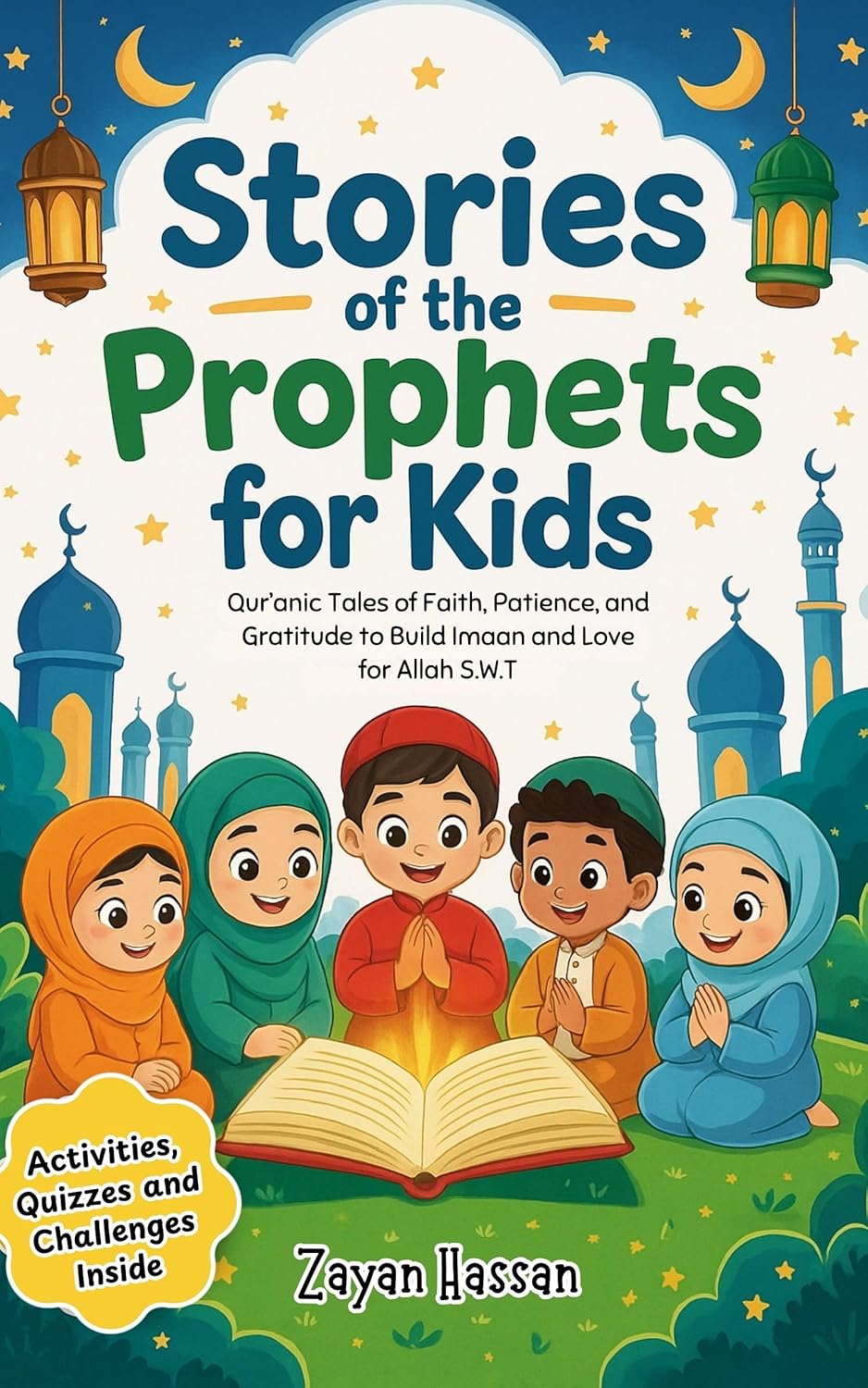 Stories of the Prophets for Kids: Qur’anic Tales of Faith, Patience, and Gratitude to Build Imaan and Love for Allah S.W.T. (The Muslim Storytime Series Book 1)