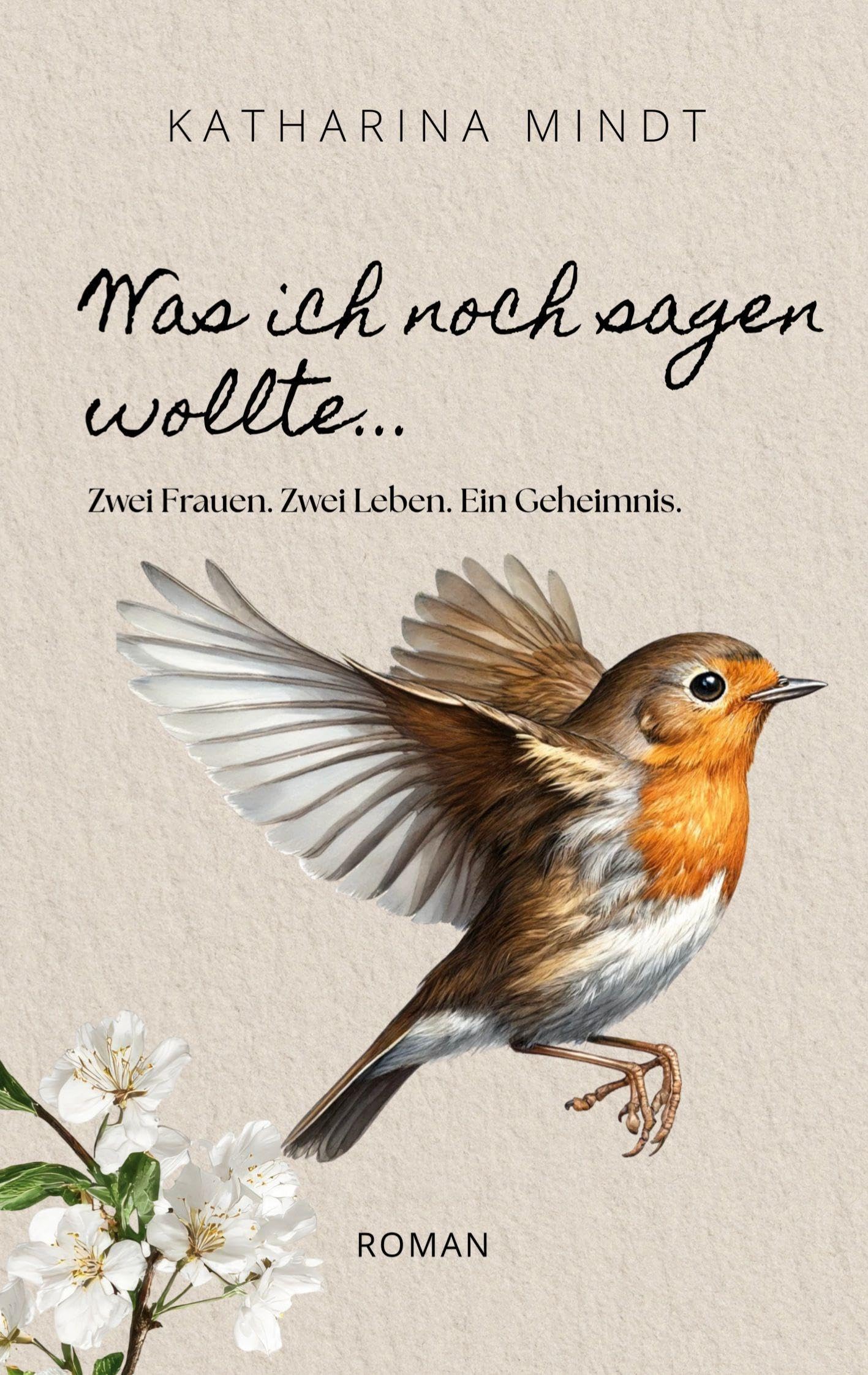 Was ich noch sagen wollte...: Zwei Frauen. Zwei Leben. Ein Geheimnis.