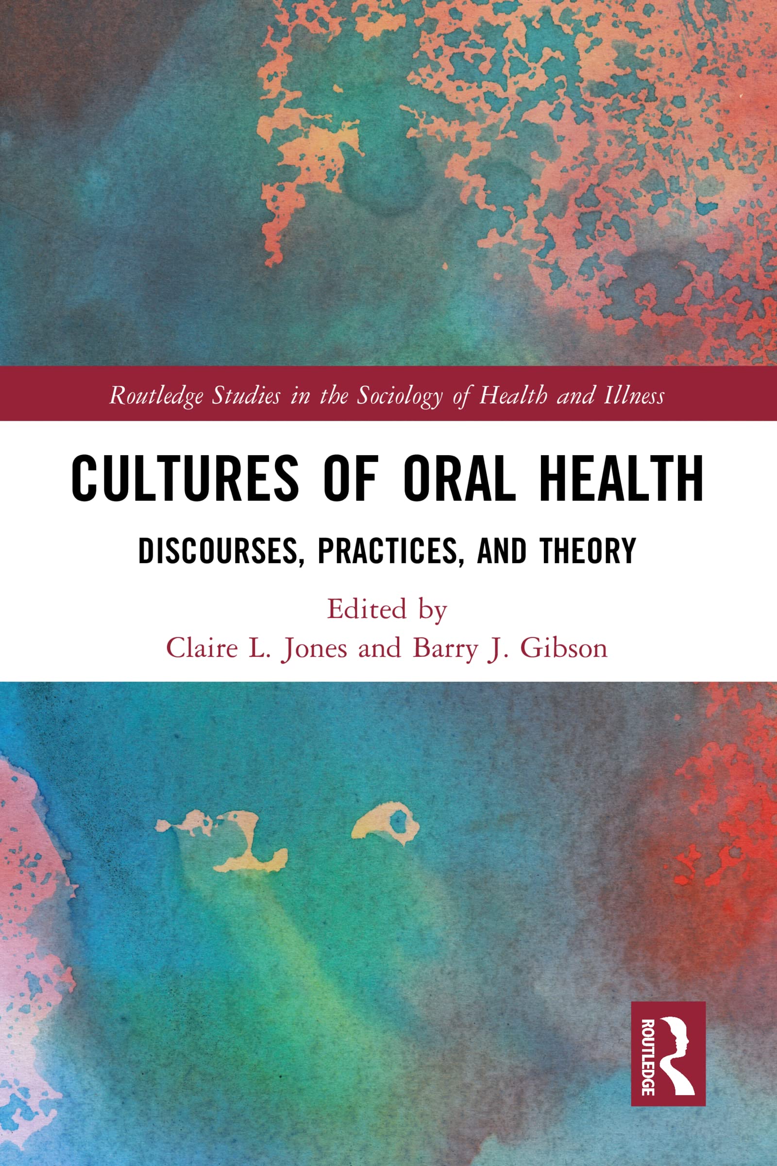 Cultures of Oral Health: Discourses, Practices and Theory (Routledge Studies in the Sociology of Health and Illness)