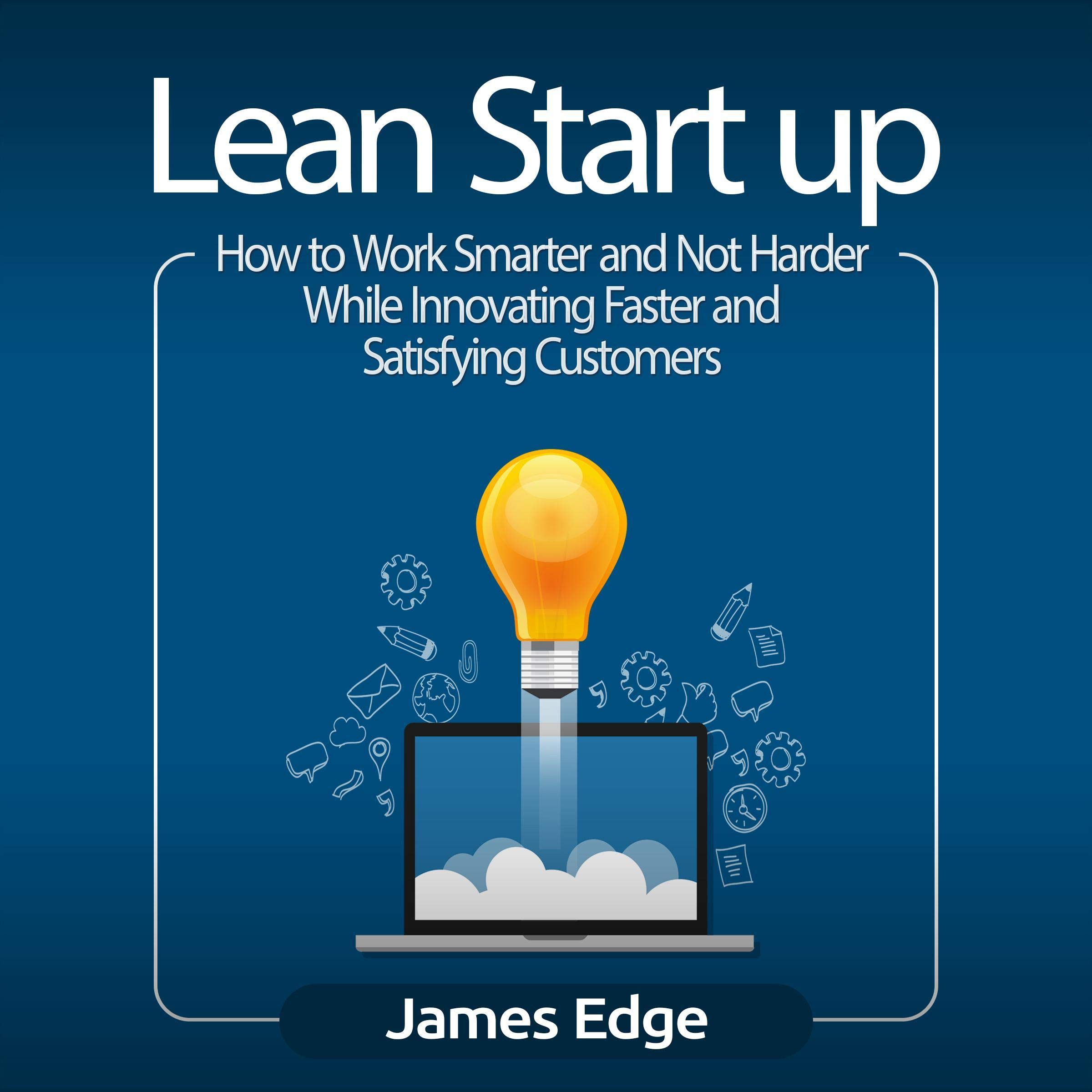 Cover art for Lean Startup: How to Work Smarter and Not Harder While Innovating Faster and Satisfying Customers