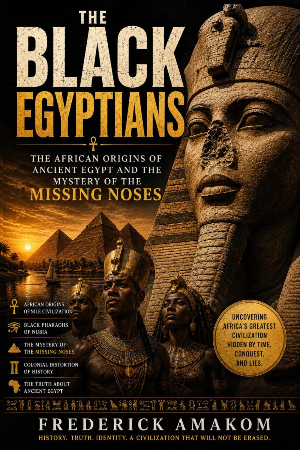 THE BLACK EGYPTIANS: The African Origins of Ancient Egypt and the Mystery of the Missing Noses