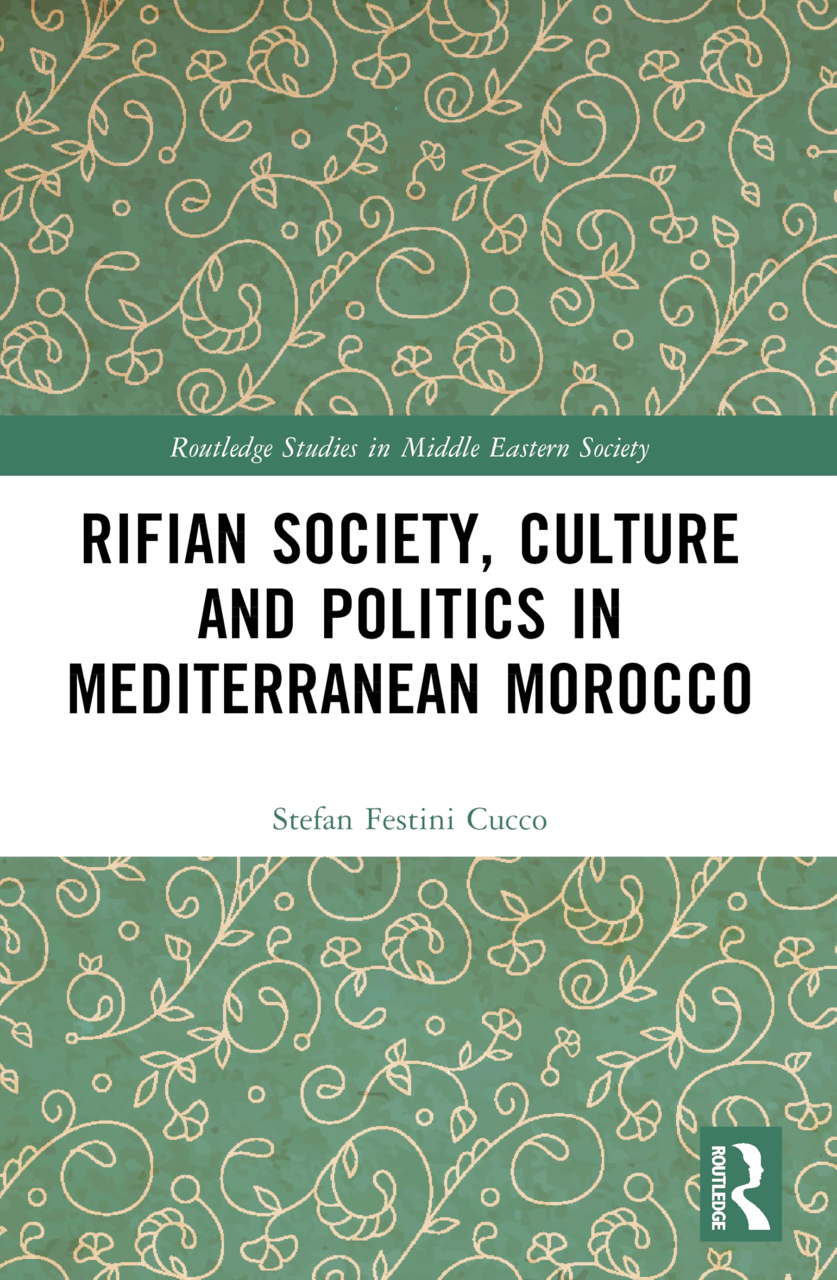 Rifian Society, Culture and Politics in Mediterranean Morocco (Routledge Studies in Middle Eastern Society)