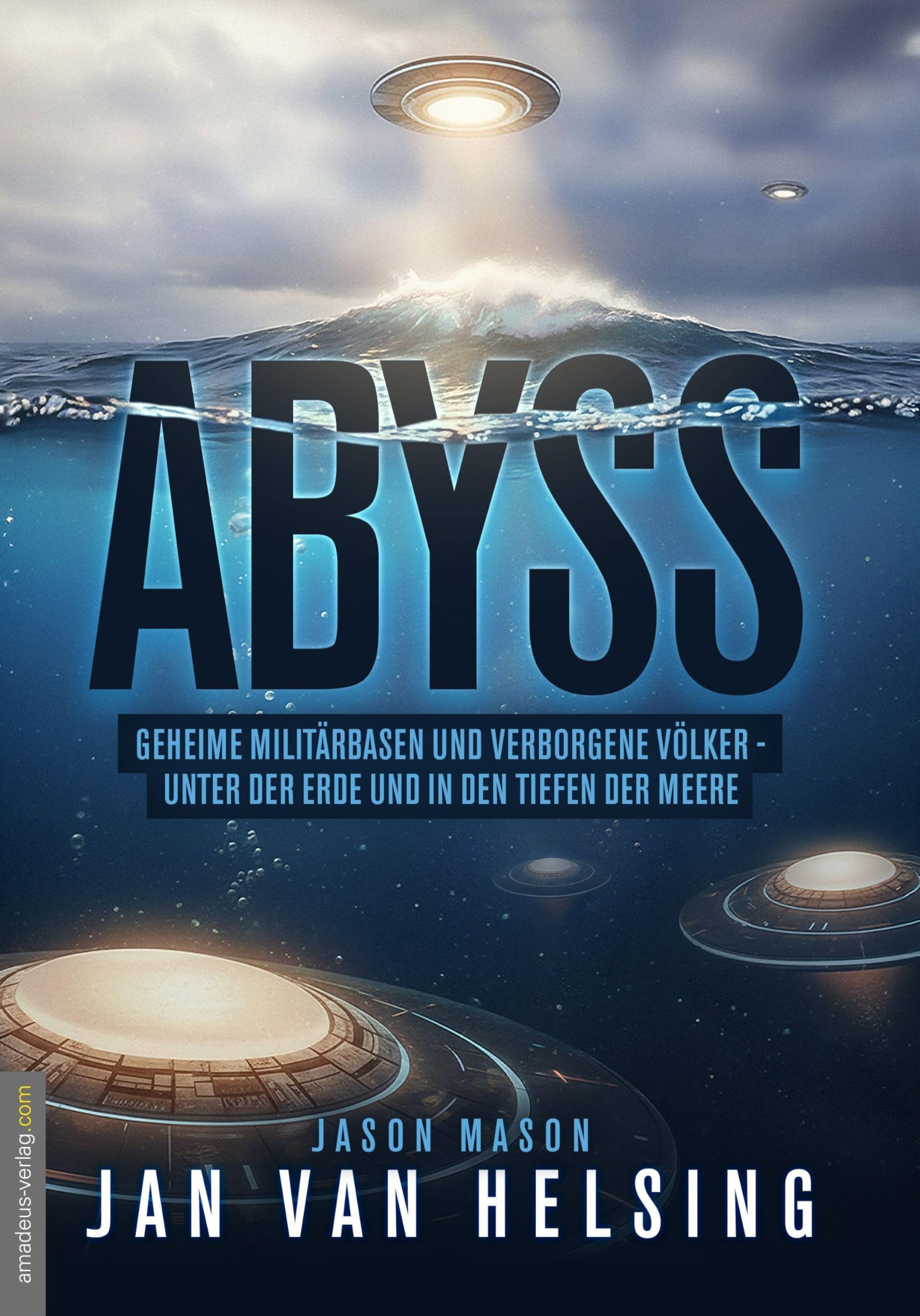 ABYSS: Geheime Militärbasen und verborgene Völker - unter der Erde und in den Tiefen der Meere