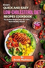 Emely’s Quick and Easy Low-Cholesterol Diet Recipes Cookbook: Try the Best Original Ideas for a New, Heart-Healthy Lifestyle