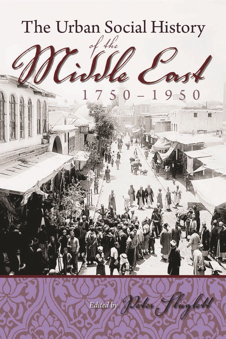 Buy The Urban Social History of the Middle East, 1750-1950 (Modern Intellectual and Political History of the Middle East) — BookShops.in