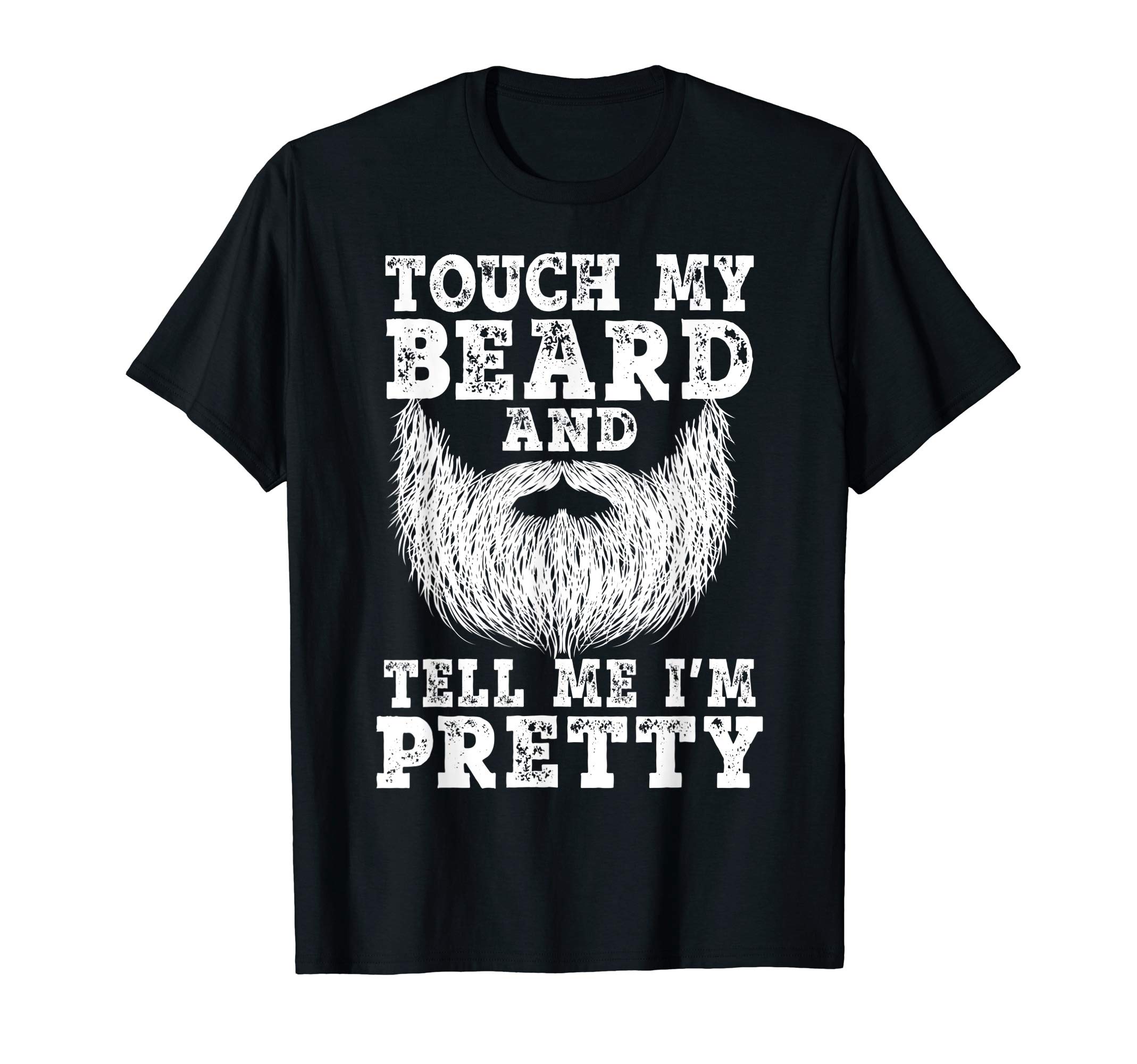 Touch My Beard And Tell Me I'm Pretty Shirt GiftsBeard shirts for Men Touch My Beard And Tell Me I'm Pretty T-ShirtOEKO-TEX STANDARD 100