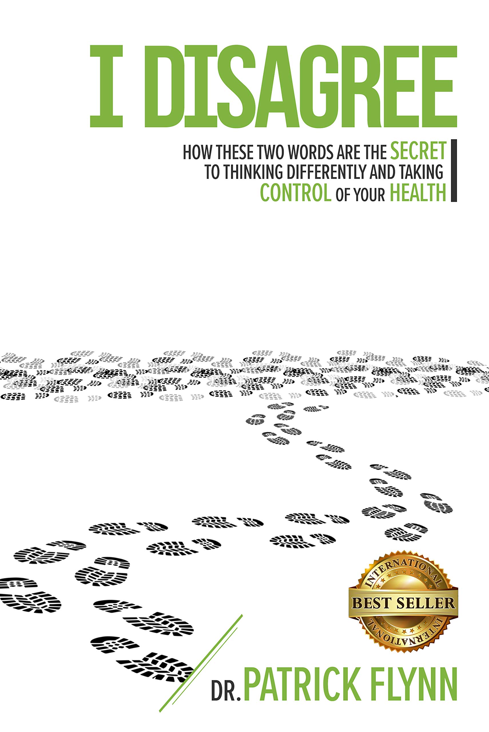 I Disagree: How These Two Words are the Secret to Thinking Differently and Taking Control of Your Health