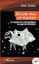 Download Bricole-moi un mouton: Le voyage d'un anthropologue au pays des bricoleurs PDF