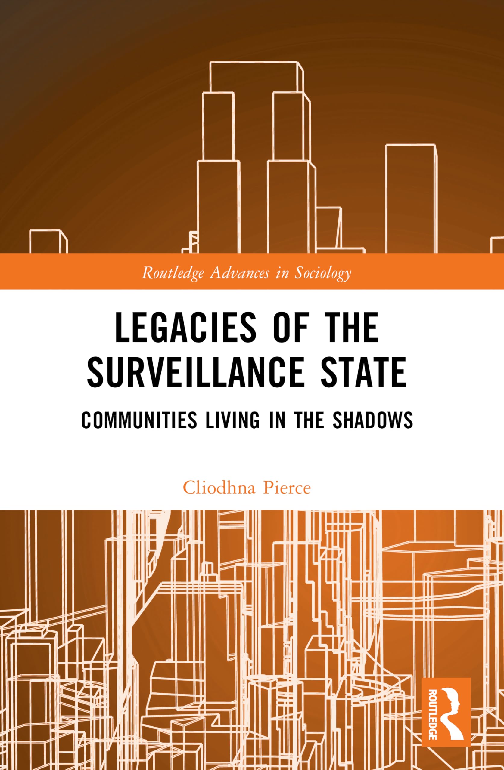 Legacies of the Surveillance State: Communities Living in the Shadows (Routledge Advances in Sociology)