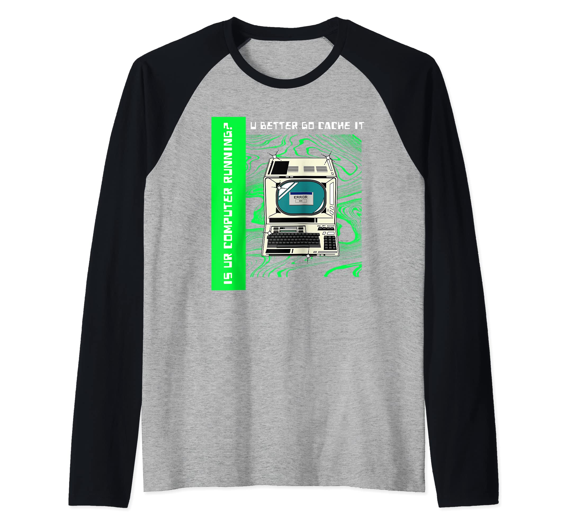 Funny Nerds Geek Is UR Computer Running U Better Go Cache It Raglan Baseball Tee