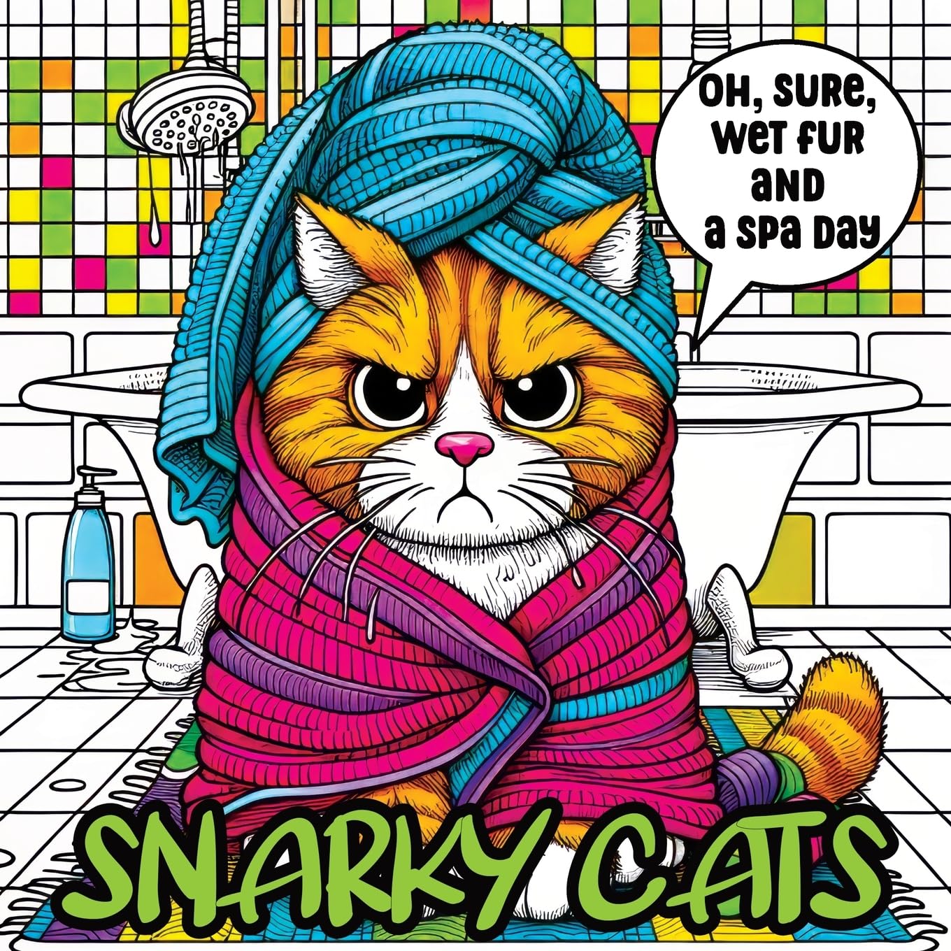 Snarky Cats: A Funny and Sarcastic Coloring Book for Adults with a Touch of Sass and Relaxing Humor – Perfect for Cat Lovers: A Snarky and Sassy Collection for Cat Lovers Seeking Relaxation and Humor